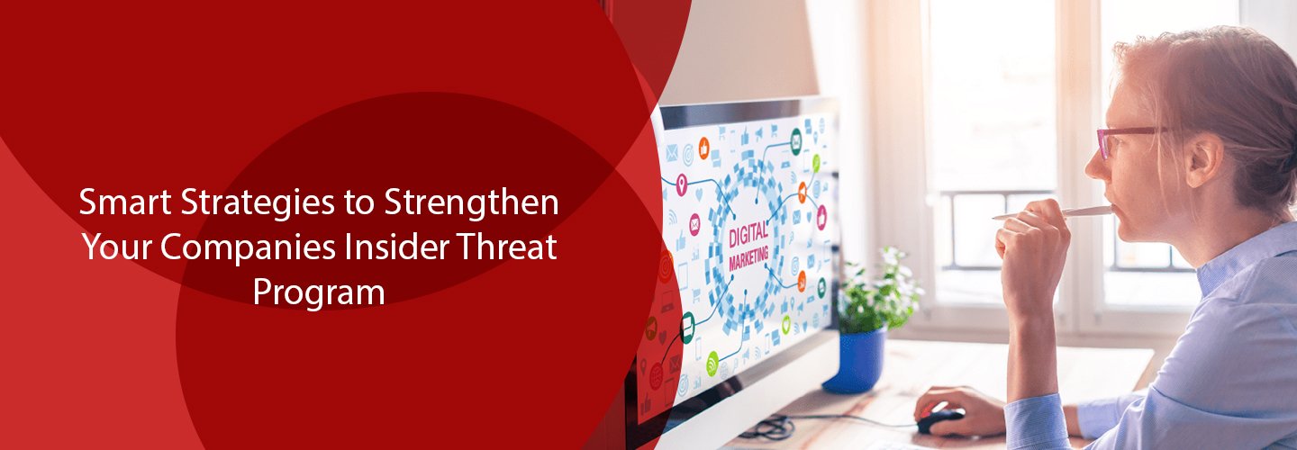 Smart Strategies to Strengthen Your Companies Insider Threat Program